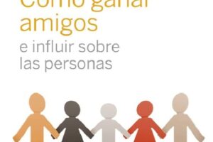 Cómo ganar amigos e influir sobre las personas de Dale Carnegie